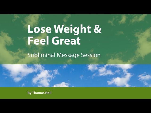 Lose Weight & Feel Great - Subliminal Message Session - By Thomas Hall